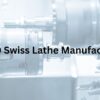 Top 10 Swiss Lathe Manufacturers