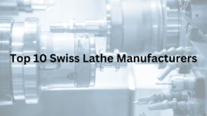 Top 10 Swiss Lathe Manufacturers